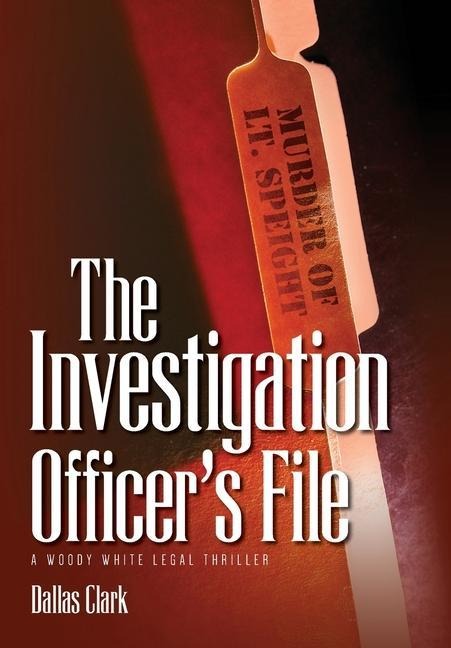 The Investigation Officers File: A Woody White Legal Thriller