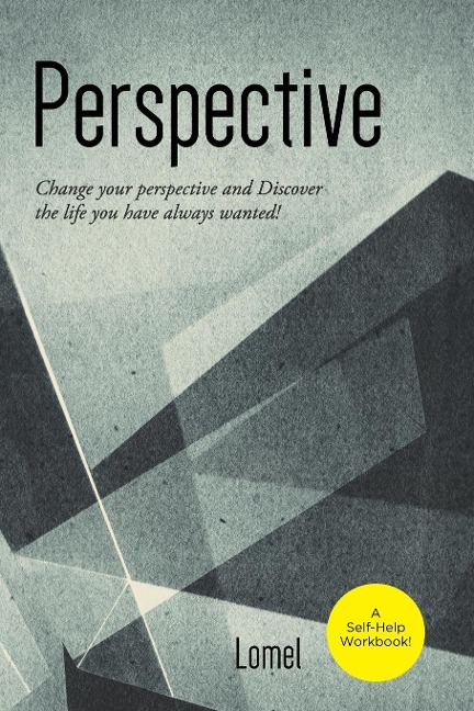 Perspective: Change Your Perspective and Discover the Life You Always Wanted!