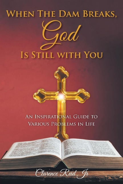 When The Dam Breaks, God Is Still with You: An Inspirational Guide to Various Problems in Life