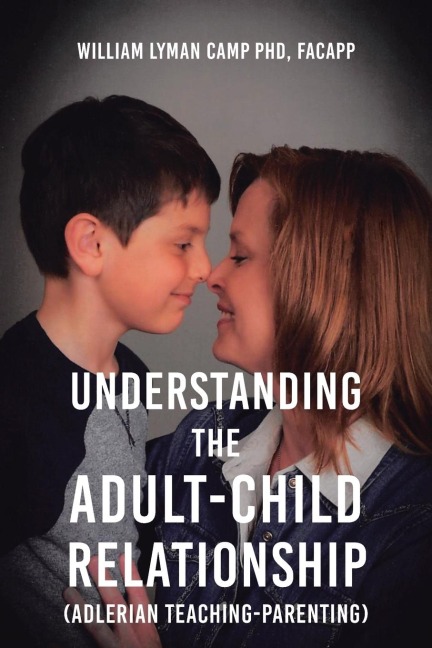 Understanding the Adult-Child Relationship: (Adlerian Teaching-Parenting)