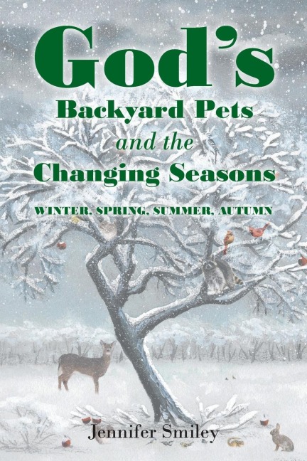 Gods Backyard Pets and the Changing Seasons: Winter, Spring, Summer, Autumn
