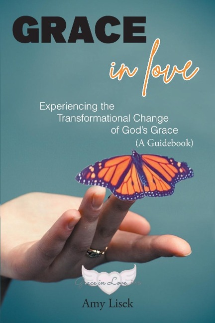 Grace In Love: Experiencing the Transformational Change of Gods Grace (A Guidebook)