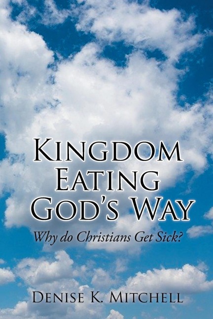 Kingdom Eating Gods Way: Why Do Christians Get Sick?