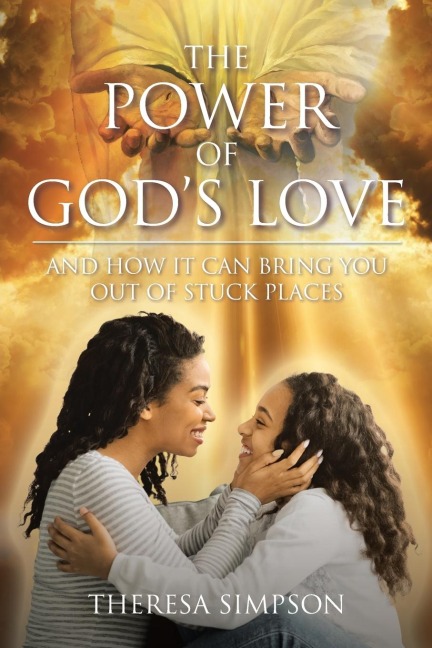 The Power Of Gods Love: and How It Can Bring You Out of Stuck Places