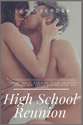 High School Reunion Forced, Taboo, Dominant, Rough Swingers, Filthy Age Gap, Erotic Bedtime Short Sex Stories