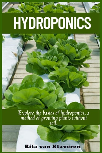 Hydroponics Explore the Basics of Hydroponics, a Method of Growing Plants Without Soil.