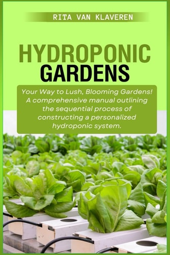 Hydroponic Gardens Your Way to Lush, Blooming Gardens! A Comprehensive Manual Outlining the Sequential Process of Constructing a Personalized Hydroponic System.