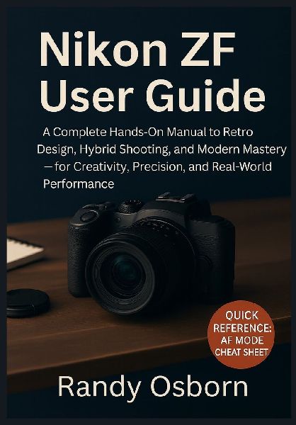 Nikon ZF User Guide: A Complete Hands-On Manual to Retro Design, Hybrid Shooting, and Modern Mastery - for Creativity, Precision, and Real-World Performance