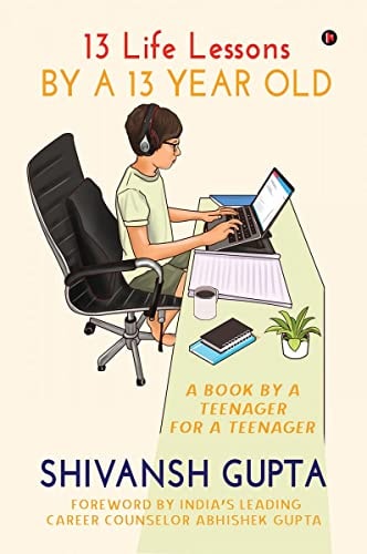 13 Life Lessons by a 13 Year Old A Book by a Teenager for a Teenager