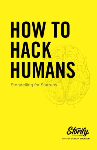 How to Hack Humans Storytelling for Startups
