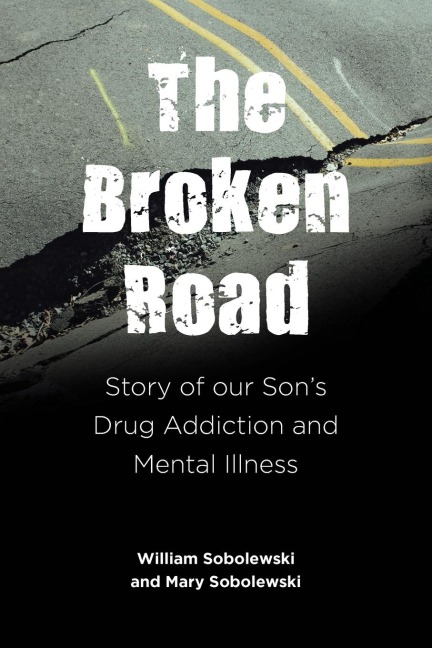 The Broken Road: Story of our Sons Drug Addiction and Mental Illness