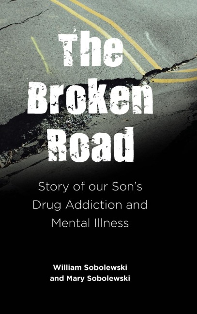 The Broken Road: Story of our Sons Drug Addiction and Mental Illness