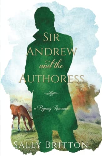 Sir Andrew and the Authoress A Regency Romance