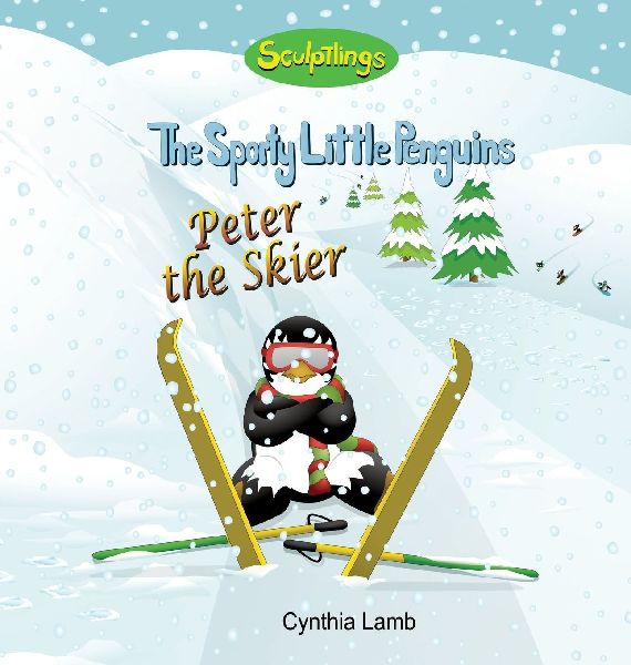 Peter the Skier: Sculptlings Behavioral Book on Attitudes (How Our Attitudes Effect Us.) (Having a Positive Outlook) (Using A Positive Attitude And Encouraging Words)