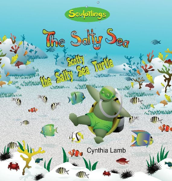 Scotty The Salty Sea Turtle: Sculptlings Environmental Book on Being Aware Of Your Surroundings (Respecting your Environment, Taking Safety Measures)