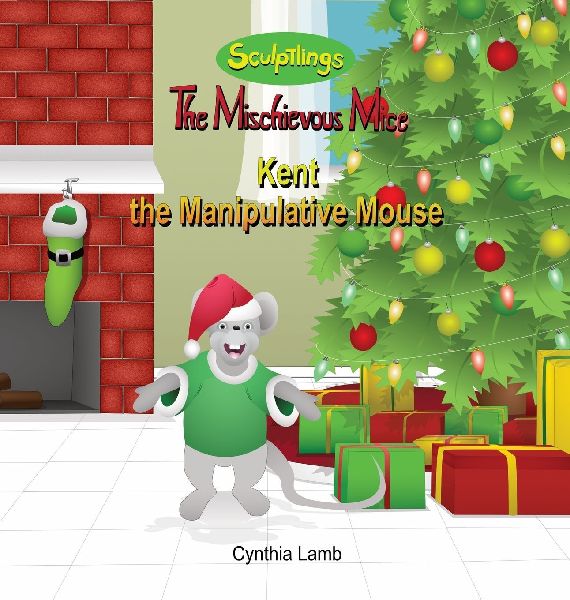 Kent the Manipulative Mouse: Behavioral Book on being Manipulative (Learning Patience and Self-control, Thinking Before Acting)
