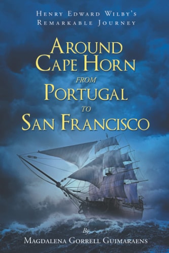 Henry Edward Wilby's Remarkable Journey Around Cape Horn from Portugal to San Francisco
