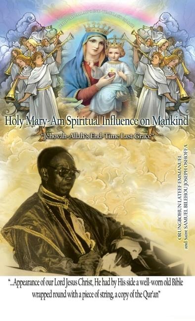 Holy Mary-Am Spiritual Influence on Mankind: "Jehovah-Allah's End-Time Last Grace"