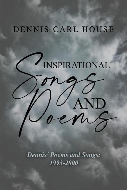 Inspirational Songs and Poems: Dennis Poems and Songs: 1993-2000