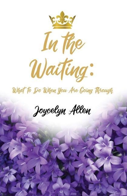 In the Waiting: What to Do When You Are Going Through
