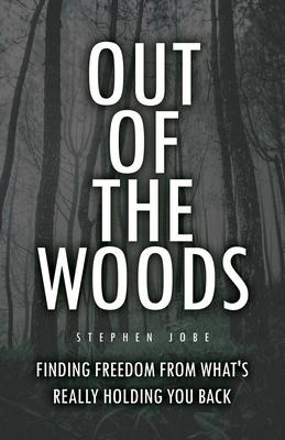 Out of the Woods: Finding freedom from whats really holding you back