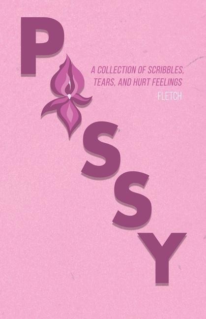 Pussy A Collection of Scribbles, Tears, and Hurt Feelings