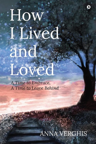 How I Lived and Loved A Time to Embrace, a Time to Leave Behind