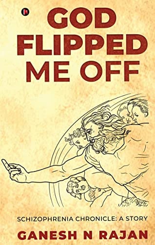 God Flipped Me Off Schizophrenia Chronicle: A Story