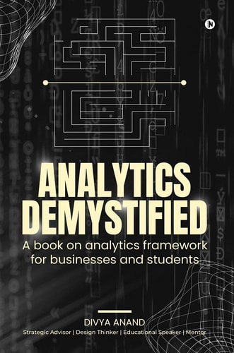 Analytics Demystified A Book on Analytics Framework for Businesses and Students