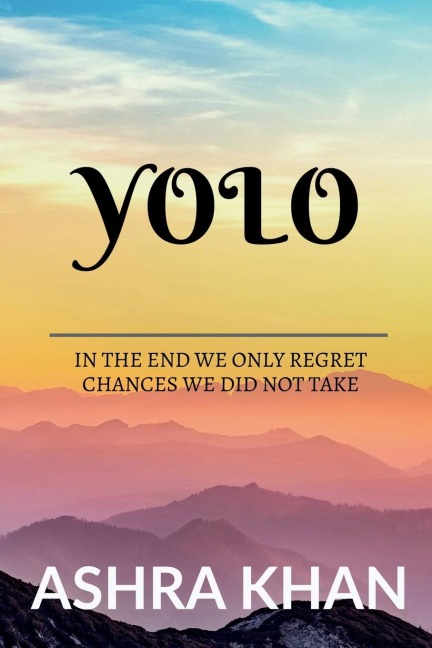 YOLO: In the end we only regret chances we did not take