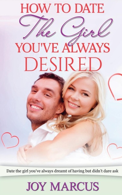 How to Date the Girl Youve Always Desired