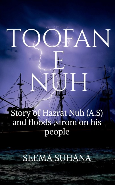 Toofan -E-Nuh: Story of Hazrat Nuh (A.S) And floods ,strom  On His People