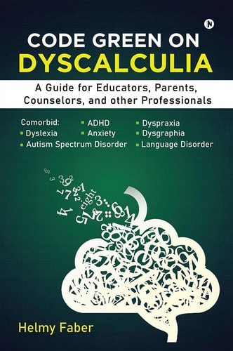 Code Green on Dyscalculia A Guide for Educators, Parents, Counselors, and Other Professionals