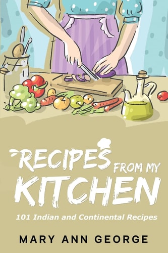 Recipes from My Kitchen 101 Indian and Continental Recipes