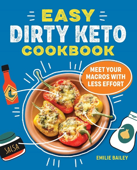 Easy Dirty Keto Cookbook: Meet Your Macros with Less Effort