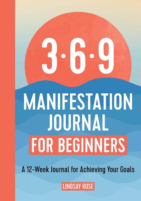 369 Manifestation Journal for Beginners: A 12-Week Journal for Achieving Your Goals
