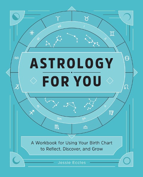 Astrology for You: A Workbook for Using Your Birth Chart to Reflect, Discover, and Grow