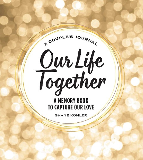 A Couples Journal: Our Life Together: A Memory Book to Capture Our Love