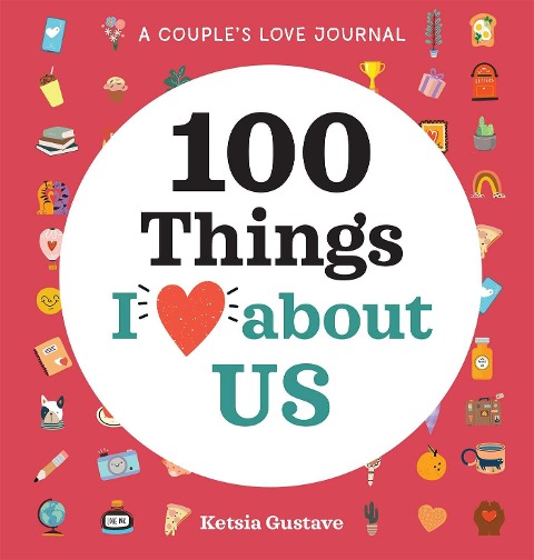 A Couple's Love Journal: 100 Things I Love about Us