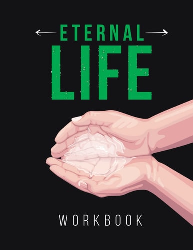 Eternal Life Workbook Believe To Be Alive