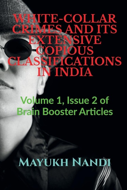 WHITE-COLLAR CRIMES AND ITS EXTENSIVE COPIOUS CLASSIFICATIONS IN INDIA