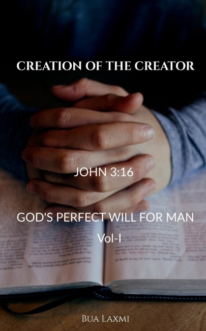 CREATION OF THE CREATOR: Gods perfect will for man