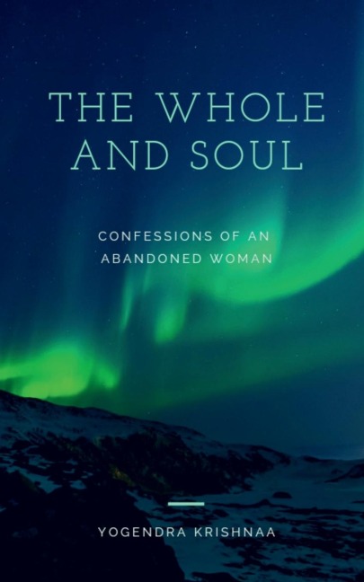 The Whole And Soul: Confessions Of An Abandoned Woman
