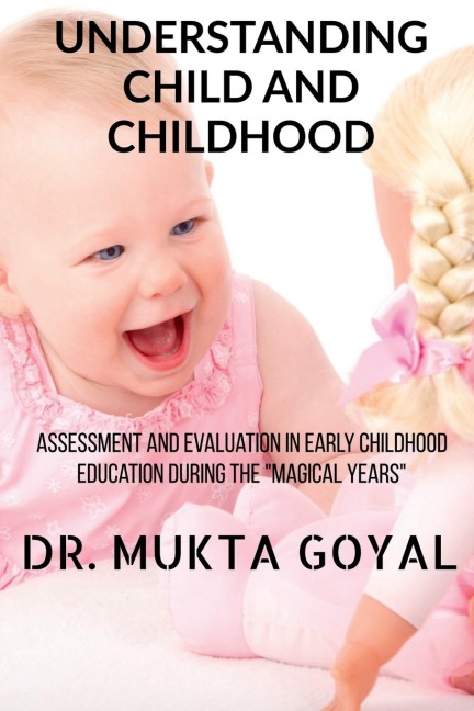 UNDERSTANDING CHILD AND CHILDHOOD: Assessment and Evaluation in Early Childhood Education during the &quot;Magical Years&quot;