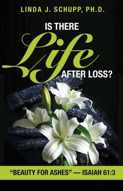 Is There Life after Loss?: Beauty for Ashes -Isaiah 61:3