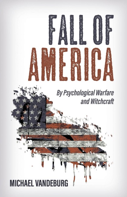 Fall of America: By Psychological Warfare and Witchcraft