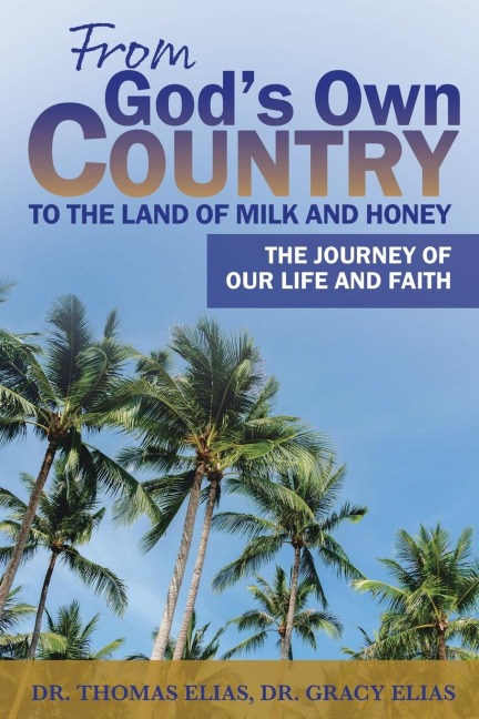 From Gods Own Country to the Land of Milk and Honey: The Journey of Our Life and Faith
