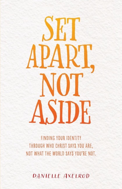 Set Apart, Not Aside: Finding your identity through who Christ says you are, not what the world says youre not.