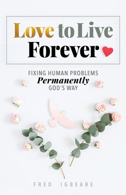 Love to Live Forever: Fixing Human Problems Permanently Gods Way