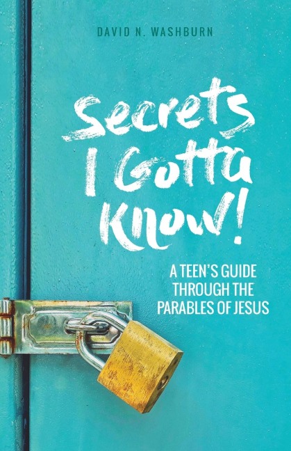Secrets I Gotta Know!: A Teens Guide Through the Parables of Jesus